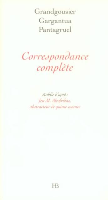 Couverture du livre « Correspondance Complete » de Grandgousier et Gargantua et Pantagruel aux éditions Hb Editions