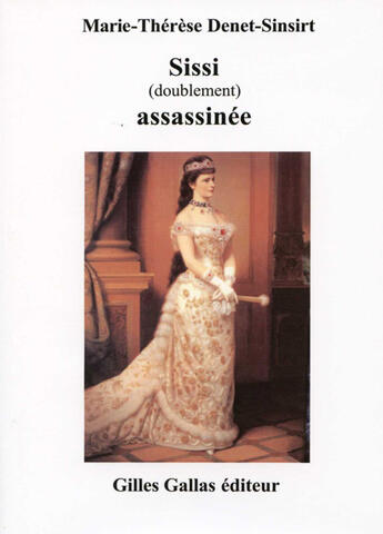 Couverture du livre « Sissi (doublement) assassinée » de Marie-Therese Denet-Sinsirt aux éditions Gilles Gallas