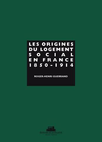 Couverture du livre « Les origines du logement social en France t.1 ; 1850-1914 » de Roger-Henri Guerrand aux éditions La Villette