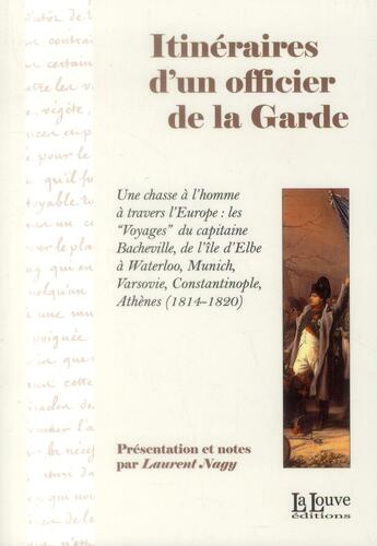 Couverture du livre « Itineraires d'un officier de la garde - une chasse a l'homme a travers l'europe » de Laurent Nagy aux éditions La Louve