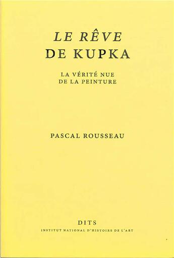 Couverture du livre « Le Rêve de Kupka : La vérité nue de la peinture » de Pascal Rousseau aux éditions Inha