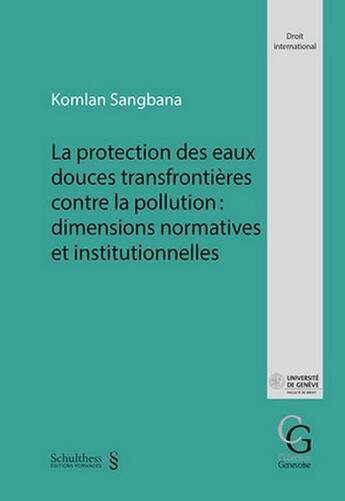 Couverture du livre « La protection des eaux douces transfrontieres contre la pollution : dimensions normatives et institutionnelles » de Komlan Sangbana aux éditions Schulthess