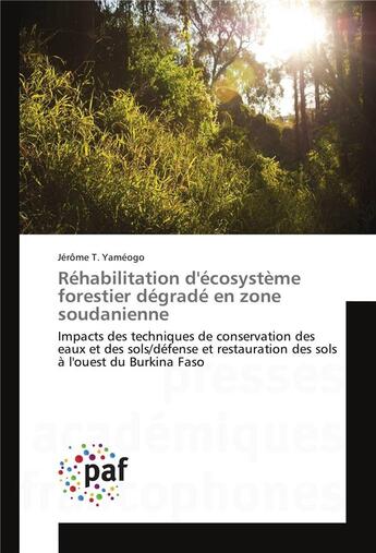 Couverture du livre « Rehabilitation d'ecosysteme forestier degrade en zone soudanienne » de Yameogo Jerome aux éditions Presses Academiques Francophones