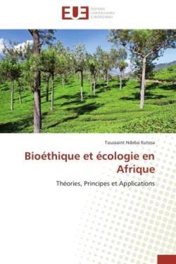 Couverture du livre « Bioethique et ecologie en afrique - theories, principes et applications » de Ndeba Kutesa T. aux éditions Editions Universitaires Europeennes