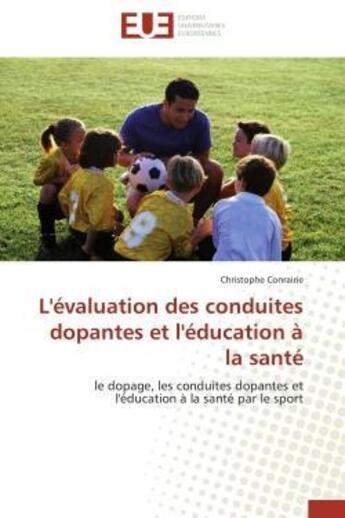 Couverture du livre « L'evaluation des conduites dopantes et l'education a la sante - le dopage, les conduites dopantes et » de Conrairie Christophe aux éditions Editions Universitaires Europeennes