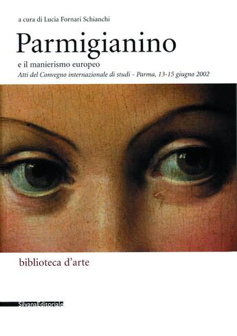 Couverture du livre « Parmigianino e il manierismo europeo : atti del Convegno internazionale di studi - Parma, 13-15 giugno 2002 » de Lucia Fornari Schianchi aux éditions Silvana