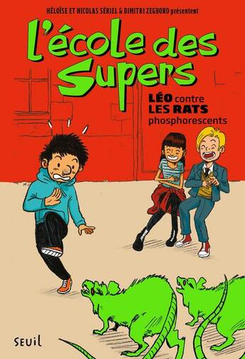 Couverture du livre « L'école des supers Tome 1 ; Léo contre les rats phosphorescents » de Dimitri Zegboro et Heloise Seriel et Nicolas Seriel aux éditions Seuil Jeunesse