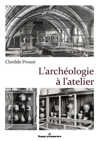 Couverture du livre « L'archéologie à l'atelier » de Clotilde Proust aux éditions Hermann