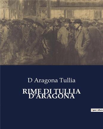 Couverture du livre « RIME DI TULLIA D'ARAGONA » de Tullia D' Aragona aux éditions Culturea