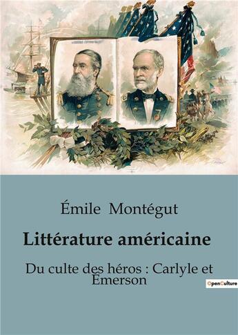 Couverture du livre « Littérature américaine : Du culte des héros : Carlyle et Émerson » de Emile Montegut aux éditions Shs Editions