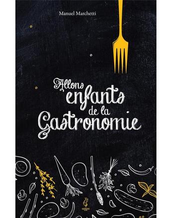 Couverture du livre « Allons enfants de la gastronomie » de Marchetti Manuel aux éditions Calepin