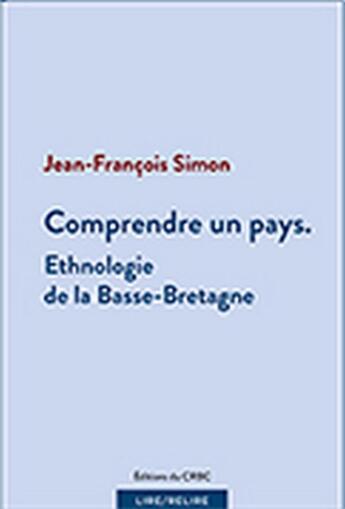 Couverture du livre « Comprendre un pays : ethnologie de la Basse-Bretagne » de Jean-François Simon aux éditions Crbc