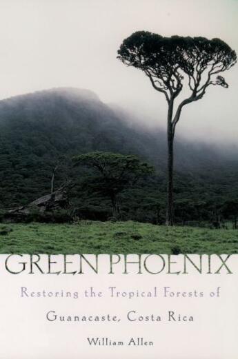 Couverture du livre « Green Phoenix: Restoring the Tropical Forests of Guanacaste, Costa Ric » de Allen William aux éditions Oxford University Press Usa