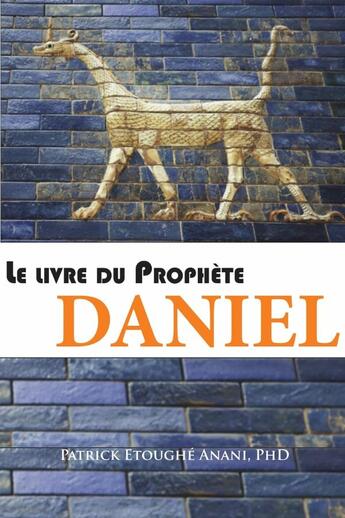 Couverture du livre « Le livre du Prophète Daniel » de Patrick Anani Etoughe aux éditions Lulu