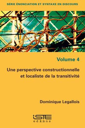 Couverture du livre « Une perspective constructionnelle et localiste de la transitivité » de Dominique Legallois aux éditions Iste