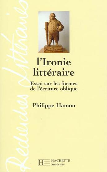 Couverture du livre « L'ironie litteraire - essai sur les formes de l'ecriture oblique » de Philippe Hamon aux éditions Hachette Education