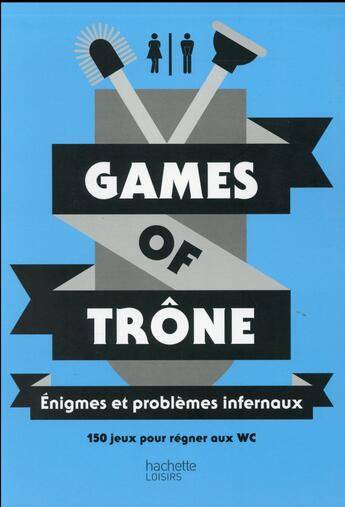 Couverture du livre « Games of trône ; énigmes et problèmes infernaux » de Muriele Bozec-Pearce aux éditions Hachette Pratique