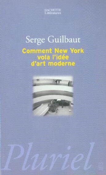 Couverture du livre « Comment New York vola l'idée d'art moderne » de Serge Guilbaut aux éditions Pluriel