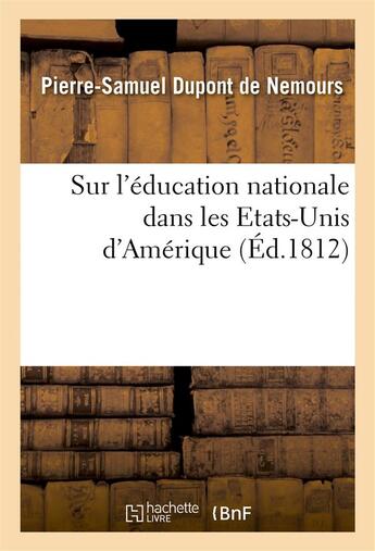 Couverture du livre « Sur l'education nationale dans les etats-unis d'amerique » de Dupont De Nemours aux éditions Hachette Bnf