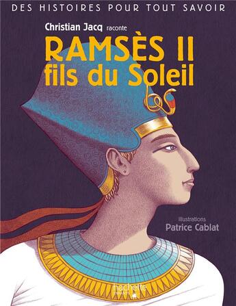 Couverture du livre « Des histoires pour tout savoir ; Ramses II, fils du soleil par Christian Jacq » de Christian Jacq aux éditions Hachette Enfants