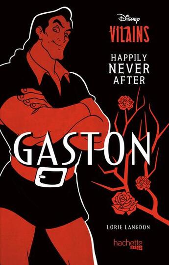 Couverture du livre « Disney vilains : happily never after ; Gaston » de Lorie Langdon aux éditions Hachette Heroes