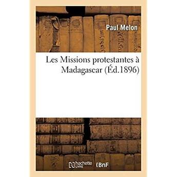 Couverture du livre « Les Missions protestantes à Madagascar » de Paul Melon aux éditions Hachette Bnf