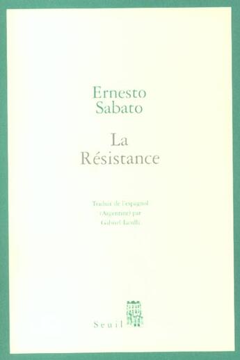 Couverture du livre « Resistance (la) » de Ernesto Sabato aux éditions Seuil