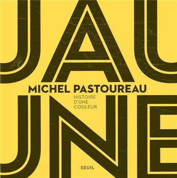 Couverture du livre « Jaune ; histoire d'une couleur » de Michel Pastoureau aux éditions Seuil