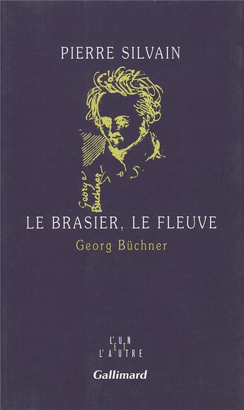 Couverture du livre « Le brasier, le fleuve - georg buchner » de Pierre Silvain aux éditions Gallimard