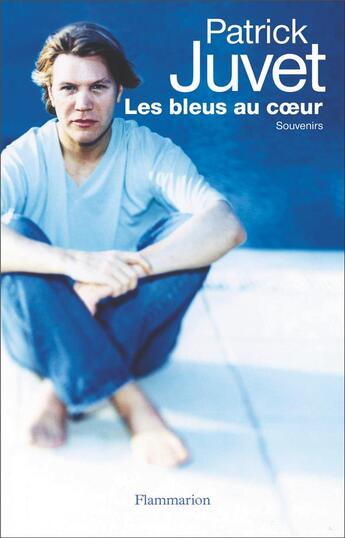 Couverture du livre « Les bleus au coeur : Souvenirs » de Juvet Patrick aux éditions Flammarion