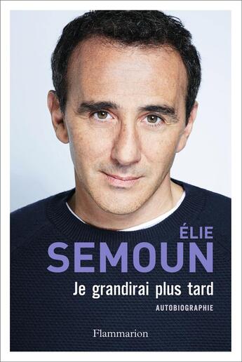 Couverture du livre « Je grandirai plus tard » de Elie Semoun aux éditions Flammarion