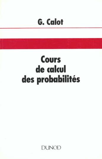 Couverture du livre « Cours de calcul des probabilites » de Gerard Calot aux éditions Dunod