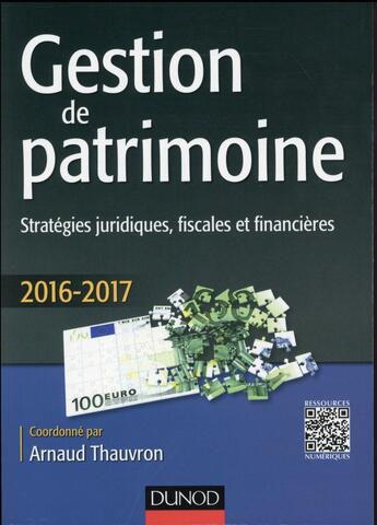 Couverture du livre « Gestion de patrimoine ; stratégies juridiques, fiscales et financières (édition 2016/2017) » de Thauvron/Arnaud aux éditions Dunod