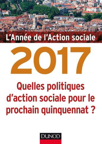 Couverture du livre « L'année de l'action sociale 2017 ; quelles politiques d'action sociale pour le prochain quinquennat ? » de Jean-Yves Gueguen aux éditions Dunod