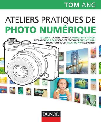 Couverture du livre « Ateliers pratiques de photo numérique » de Tom Ang aux éditions Dunod