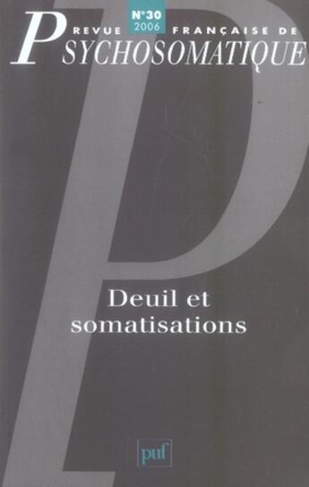 Couverture du livre « Revue françase de psychosomatique Tome 30 : deuil et somatisations » de Revue Francaise De Psychosomatique aux éditions Puf