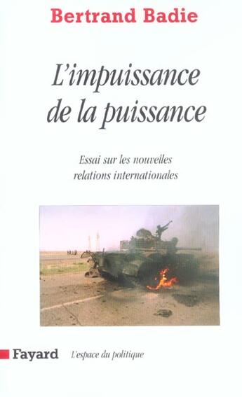 Couverture du livre « L'impuissance de la puissance : Essai sur les nouvelles relations internationales » de Bertrand Badie aux éditions Fayard