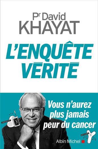 Couverture du livre « L'enquête vérité ; vous n'aurez plus jamais peur du cancer » de David Khayat aux éditions Albin Michel