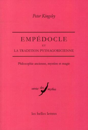 Couverture du livre « Empédocle et la tradition pythagoricienne ; philosophie ancienne, mystère et magie » de Peter Kingsley aux éditions Belles Lettres