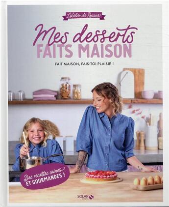 Couverture du livre « Mes desserts faits maison : l'atelier de Roxane » de Roxane aux éditions Solar