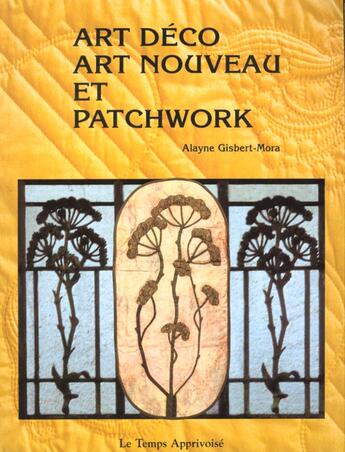 Couverture du livre « Art Deco Art Nouveau Et Patchwork » de Alayne Gisbert-Mora aux éditions Le Temps Apprivoise