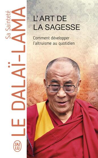 Couverture du livre « L'art de la sagesse ; comment développer l'altruisme au quotidien » de Dalai-Lama aux éditions J'ai Lu