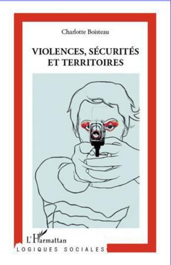 Couverture du livre « Violences, sécurités et territoires » de Charlotte Boisteau aux éditions L'harmattan