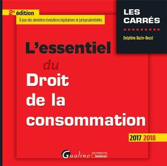 Couverture du livre « L'essentiel du droit de la consommation (édition 2017/2018) » de Delphine Bazin-Beust aux éditions Gualino