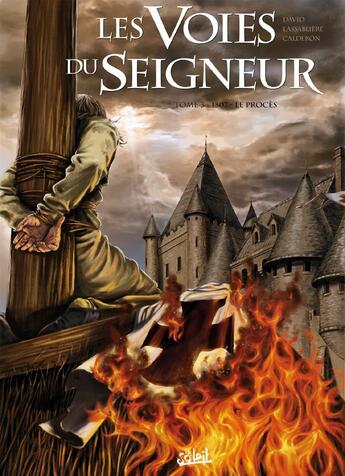 Couverture du livre « Les voies du seigneur Tome 3 ; 1307, le procès » de Jaime Calderon et Gregory Lassabliere et Fabrice David aux éditions Soleil