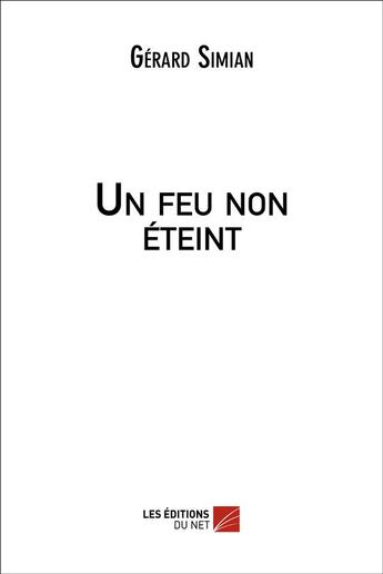 Couverture du livre « Un feu non éteint » de Gérard Simian aux éditions Editions Du Net