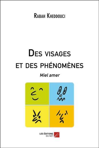 Couverture du livre « Des visages et des phénomènes ; miel amer » de Rabah Kheddouci aux éditions Editions Du Net