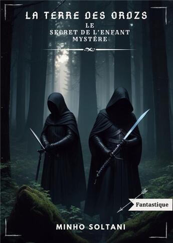 Couverture du livre « La Terre des Ordzs : Le Secret de l'Enfant Mystère » de Soltani Minho aux éditions Books On Demand