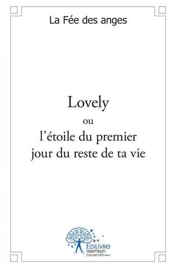 Couverture du livre « Lovely ou l'etoile du premier jour du reste de ta vie » de La Fee Des Anges aux éditions Edilivre