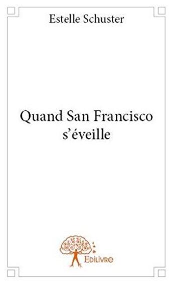 Couverture du livre « Quand san francisco s eveille » de Schuster Estelle aux éditions Edilivre